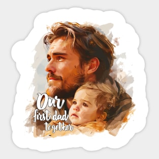 Our First Dad Day Together Sticker